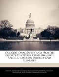 Occupational Safety and Health: Efforts to Obtain Establishment-Specific Data on Injuries and Illnesses - Paperback