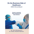 On the Business Side of Healthcare COVID-19 Era and Beyond: Smarter Leadership Better Management Best Outcome - Hardcover