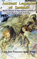 Ancient Legends of Ireland: Mystic Charms & Superstitions of Ireland with Sketches of the Irish Past - Hardcover