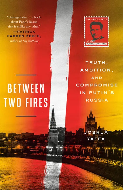 Between Two Fires: Truth, Ambition, and Compromise in Putin's Russia - Paperback