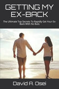 Getting My Ex-Back: The Ultimate Top Secrets To Rapidly Get Your Ex-Back With No Buts - Paperback