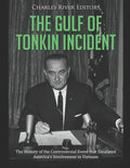 The Gulf of Tonkin Incident: The History of the Controversial Event that Escalated America's Involvement in Vietnam - Paperback