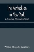 The Kentuckian in New-York; or, The Adventures of Three Southerns. Volume 1 - Paperback