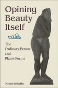Opining Beauty Itself: The Ordinary Person and Plato's Forms - Hardcover