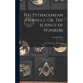 The Pythagorean Triangle, Or, The Science of Numbers: Or, The Science of Numbers - Hardcover