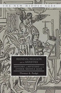 Medieval Religion and Its Anxieties: History and Mystery in the Other Middle Ages - Hardcover
