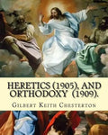 Heretics (1905).By: Gilbert Keith Chesterton, and Orthodoxy (1909). By: Gilbert Keith Chesterton: Christian apologetics - Paperback