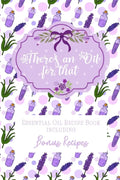 There's an Oil for that: Essential Oil Recipe Book including Bonus Recipes - Paperback
