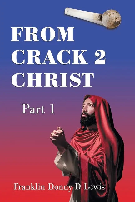 From Crack 2 Christ: Part 1 - Paperback