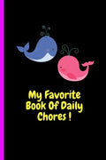 My Favorite Book Of Daily Chores !: Daily, Weekly House Chore Chart For Kids. Great Way To Teach Your Child The Importance of Discipline, Responsibili - Paperback