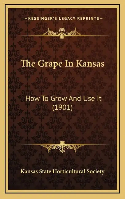 The Grape in Kansas: How to Grow and Use It (1901) - Hardcover
