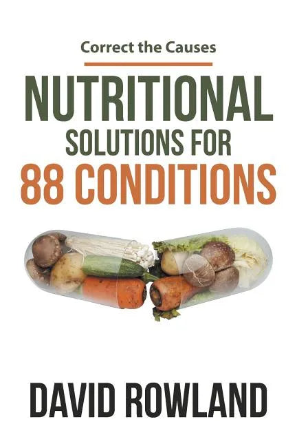Nutritional Solutions for 88 Conditions: Correct the Causes - Paperback
