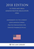 Amendments to the Current Good Manufacturing Practice Regulations for Finished Pharmaceuticals (US Food and Drug Administration Regulation) (FDA) (201 - Paperback
