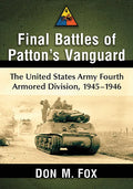 Final Battles of Patton's Vanguard: The United States Army Fourth Armored Division, 1945-1946 - Paperback