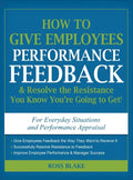 How to Give Employees Performance Feedback & Resolve the Resistance You Know You're Going to Get - Hardcover