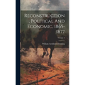 Reconstruction, Political And Economic, 1865-1877; Volume 3 - Hardcover