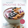 The Art of the Smoothie Bowl: Beautiful Fruit Blends for Satisfying Meals and Healthy Snacks - Paperback
