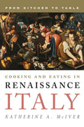 Cooking and Eating in Renaissance Italy: From Kitchen to Table - Hardcover
