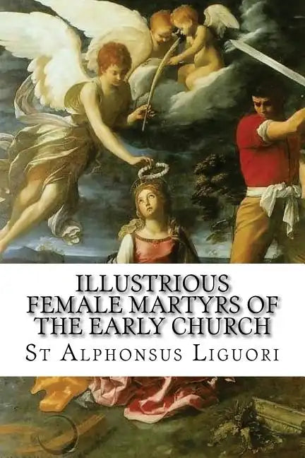 Illustrious Female Martyrs of the Early Church - Paperback