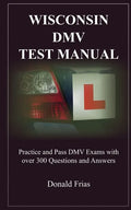 Wisconsin DMV Test Manual: Practice and Pass DMV Exams with over 300 Questions and Answers - Paperback
