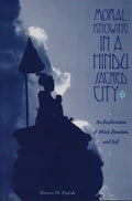 Moral Knowing in a Hindu Sacred City: An Exploration of Mind, Emotion, and Self - Paperback