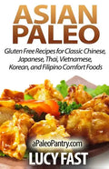 Asian Paleo: Gluten Free Recipes for Classic Chinese, Japanese, Thai, Vietnamese, Korean, and Filipino Comfort Foods - Paperback