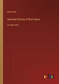 Selected Stories of Bret Harte: in large print - Paperback