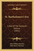 St. Bartholomew's Eve: A Tale of the Sixteenth Century (1821) - Paperback