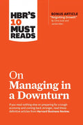 Hbr's 10 Must Reads on Managing in a Downturn (with Bonus Article Reigniting Growth by Chris Zook and James Allen) - Hardcover