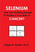 Selenium: Are You Getting Enough to Reduce Your Risk of Cancer? - Paperback