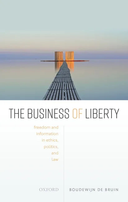 The Business of Liberty: Freedom and Information in Ethics, Politics, and Law - Hardcover