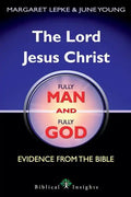 The Lord Jesus Christ Fully Man and Fully God: Evidence from the Bible - Paperback