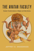 The Avatar Faculty: Ecstatic Transformations in Religion and Video Games Volume 16 - Hardcover