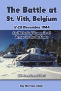 The Battle at St. Vith, Belgium, 17-23 December 1944: An Historical Example of Armor in the Defense: U.S. Army Armor School - Paperback