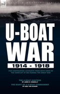 U-Boat War 1914-1918: Two Contrasting Accounts from Both Sides of the Conflict at Sea During the Great War---The U-Boat Hunters & the Diary - Paperback
