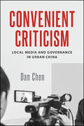 Convenient Criticism: Local Media and Governance in Urban China - Paperback