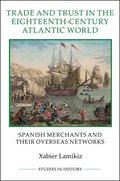 Trade and Trust in the Eighteenth-Century Atlantic World: Spanish Merchants and Their Overseas Networks - Paperback