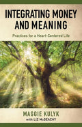 Integrating Money and Meaning: Practices for a Heart-Centered Life - Paperback