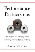 Performance Partnerships: The Checkered Past, Changing Present and Exciting Future of Affiliate Marketing - Hardcover