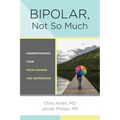 Bipolar, Not So Much: Understanding Your Mood Swings and Depression - Paperback