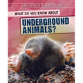 What Do You Know about Underground Animals? - Library Binding