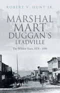 Marshal Mart Duggan's Leadville: The Wildest Years, 1878 - 1890 - Paperback