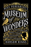 Miss Peregrine's Museum of Wonders: An Indispensable Guide to the Dangers and Delights of the Peculiar World for Theinstruction of New Arrivals - Hardcover