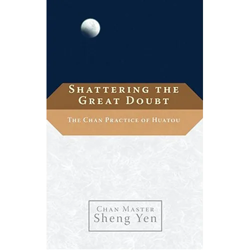 Shattering the Great Doubt: The Chan Practice of Huatou - Paperback