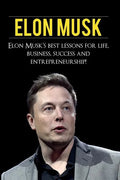 Elon Musk: Elon Musk's Best Lessons for Life, Business, Success and Entrepreneurship - Paperback