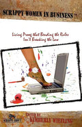 Scrappy Women in Business: Living Proof that Bending the Rules Isn't Breaking the Law - Paperback
