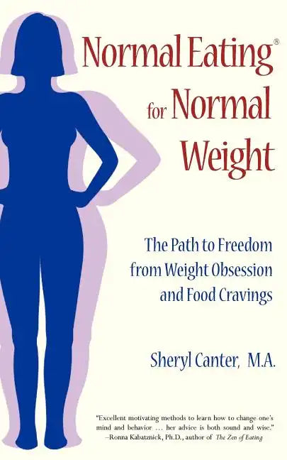 Normal Eating for Normal Weight: The Path to Freedom from Weight Obsession and Food Cravings - Paperback