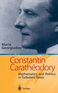 Constantin Carathodory: Mathematics and Politics in Turbulent Times - Hardcover