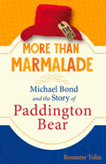 More Than Marmalade: Michael Bond and the Story of Paddington Bear - Hardcover