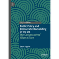 Public Policy and Democratic Backsliding in the UK: The Conservatives' Illiberal Turn - Hardcover